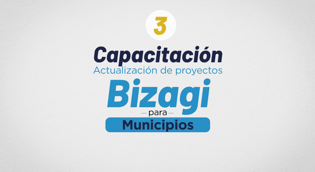 Capacitación 3 Actualización de proyectos en Bizagi ofrecida a municipios
